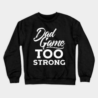 Dad Game Too Strong Hip Hop Father´s Day Gift Crewneck Sweatshirt